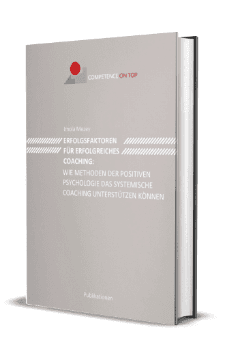 Klicke zum Download Erfolgsfaktoren für erfolgreiches Coaching: Wie Methoden der positiven Psychologie das sytemische Coaching unterstützen können
